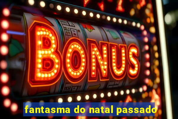 fantasma do natal passado